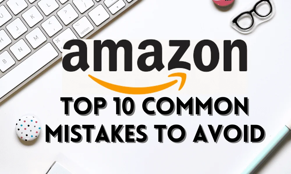 amazon affiliate marketing mistakes