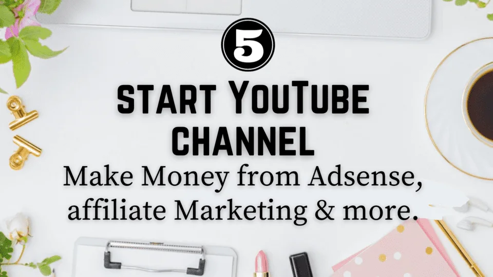 start a YouTube channel and make money online