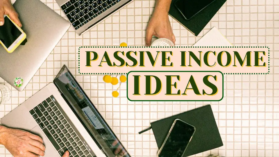 PASSIVE INCOME IDEAS